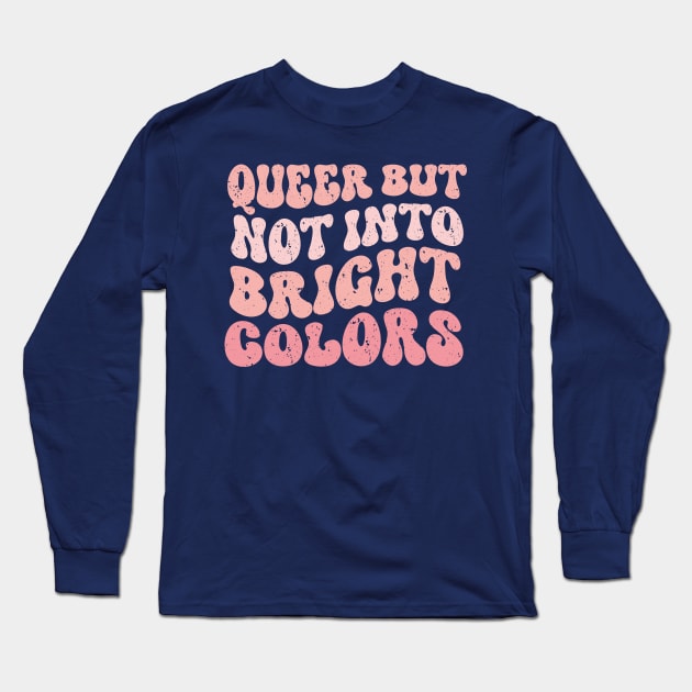 Queer but Not Into Bright Colors funny Long Sleeve T-Shirt by TheDesignDepot